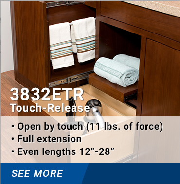 3832ETR Touch Release: Open by touch 11 lbs. of force, full extension, even lengths 12-28 inches